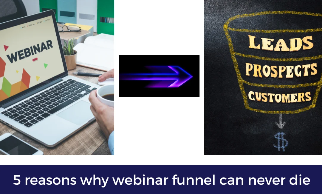 5 REASONS WHY WEBINAR FUNNEL CAN NEVER DIE