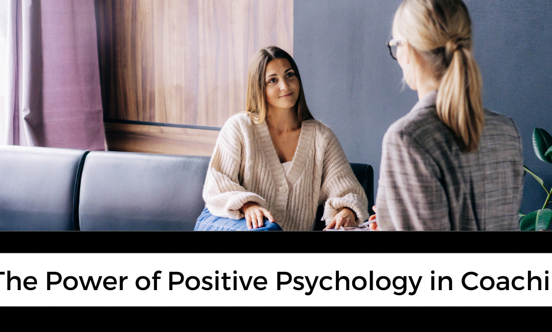 The Power of Positive Psychology in Coaching
